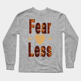 Fear Less, Fearless Long Sleeve T-Shirt